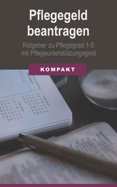 Produktbild: Pflegegeld beantragen: Ratgeber zu Pflegegrad 1-5 mit Pflegeunterst&uuml;tzungsgeld