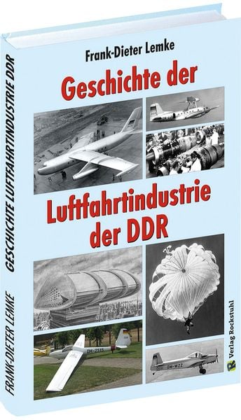 Geschichte der Luftfahrtindustrie der DDR, Gebundene Ausgabe von Frank-Dieter Lemke, Verlag Rockstuhl, 978-3-95966-428-8