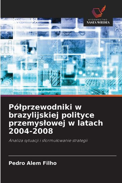 Produktbild: P&oacute;&iquest;przewodniki w brazylijskiej polityce przemys&iquest;owej w latach 2004-2008