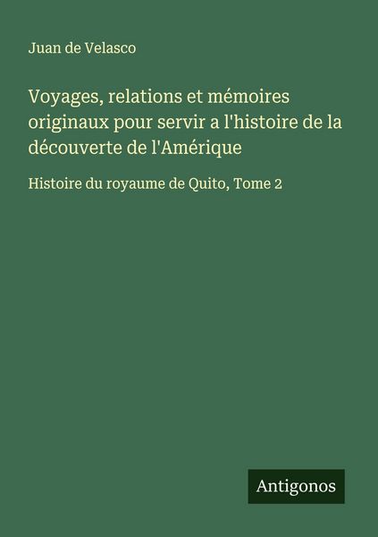 Produktbild: Voyages, relations et m&eacute;moires originaux pour servir a l'histoire de la d&eacute;couverte de l'Am&eacute;rique