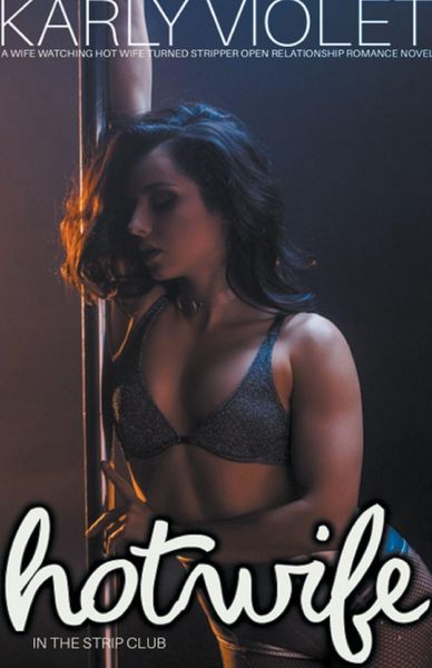 Produktbild: Hotwife In The Strip Club - A Wife watching Hot Wife Turned Stripper Open Relationship Romance Novel