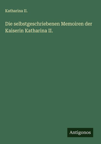 Produktbild: Die selbstgeschriebenen Memoiren der Kaiserin Katharina II.