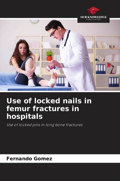 Produktbild: Use of locked nails in femur fractures in hospitals