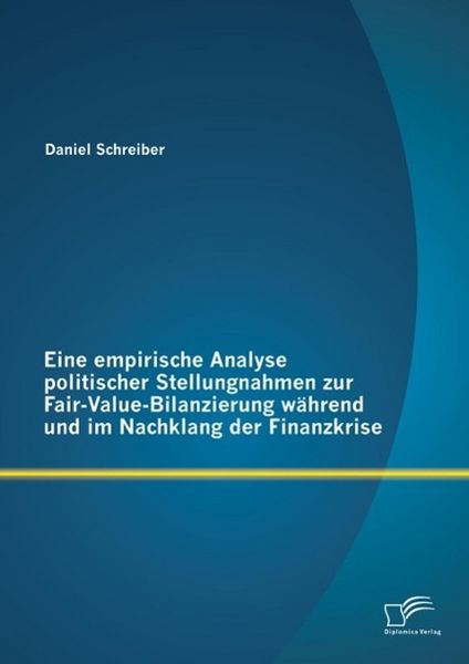 Produktbild: Eine empirische Analyse politischer Stellungnahmen zur Fair-Value-Bilanzierung w&auml;hrend und im Nachklang der Finanzkrise