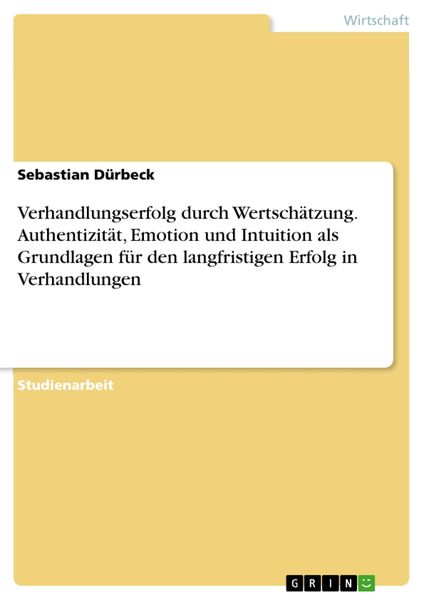 Produktbild: Verhandlungserfolg durch Wertsch&auml;tzung. Authentizit&auml;t, Emotion und Intuition als Grundlagen f&uuml;r den langfristigen Erfolg in Verhandlungen