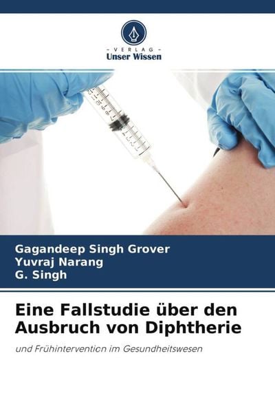 Eine Fallstudie über den Ausbruch von Diphtherie, Taschenbuch von Gagandeep Singh Grover , Yuvraj Narang , G. Singh, Verlag Unser Wissen,