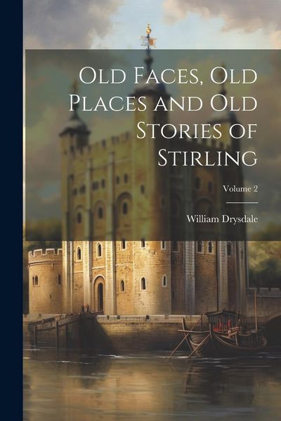 Produktbild: Old Faces, old Places and old Stories of Stirling; Volume 2