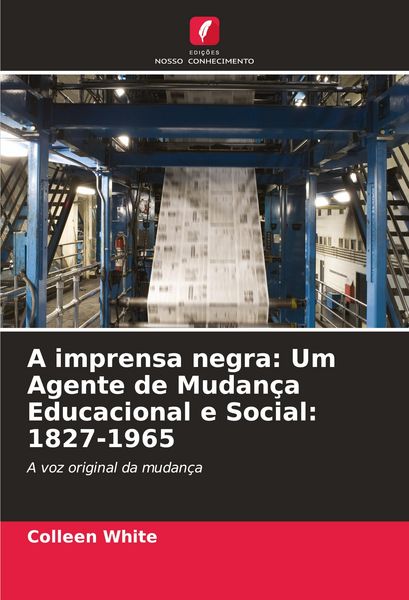 Produktbild: A imprensa negra: Um Agente de Mudan&ccedil;a Educacional e Social: 1827-1965