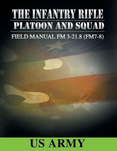 Produktbild: Field Manual FM 3-21.8 (FM 7-8) the Infantry Rifle Platoon and Squad March 2007