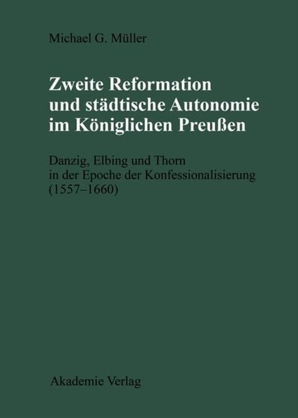 Produktbild: Zweite Reformation und st&auml;dtische Autonomie im k&ouml;niglichen Preussen