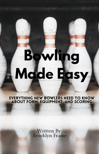 Produktbild: Bowling Made Easy - Everything New Bowlers Need to Know About Form, Equipment, and Scoring