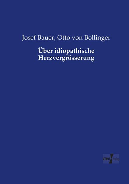 Über idiopathische Herzvergrösserung, Taschenbuch von Josef Bauer , Otto Bollinger, Vero Verlag, 9783737211529
