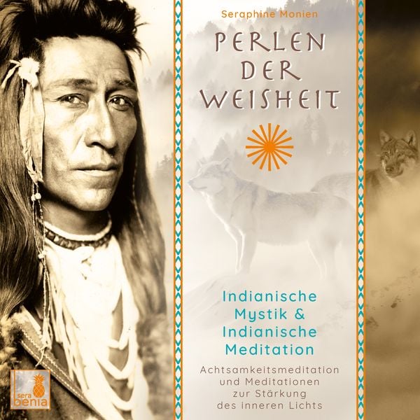 Perlen der Weisheit, Indianische Mystik {Indianer Meditation CD, Indianische Weisheiten, Morgen-Meditation, Die zwei Wöl