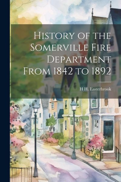 Produktbild: History of the Somerville Fire Department From 1842 to 1892
