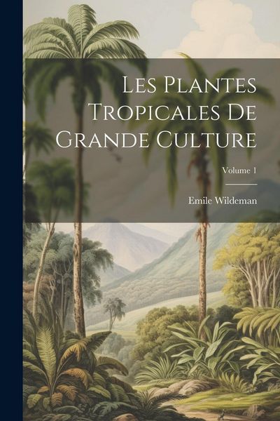 Produktbild: Les Plantes Tropicales De Grande Culture; Volume 1