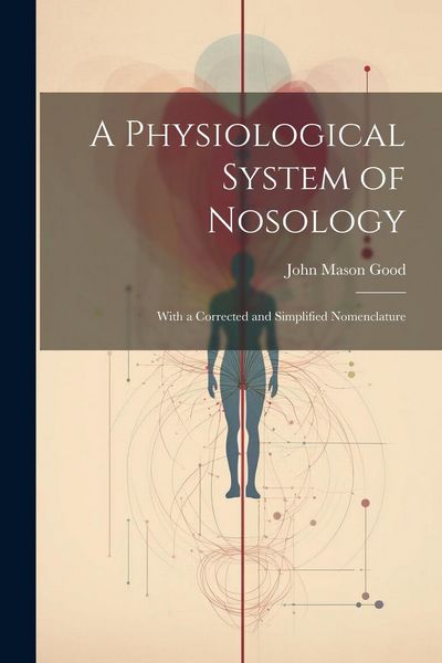 Produktbild: A Physiological System of Nosology; With a Corrected and Simplified Nomenclature