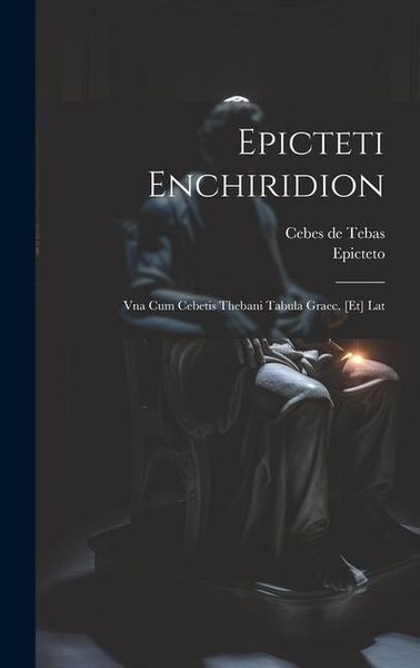 Produktbild: Epicteti Enchiridion: Vna Cum Cebetis Thebani Tabula Graec. [et] Lat