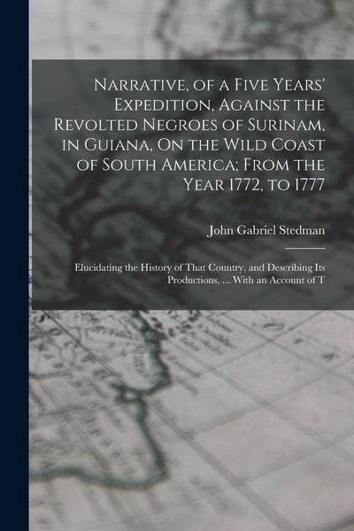 Produktbild: Narrative, of a Five Years' Expedition, Against the Revolted Negroes of Surinam, in Guiana, On the Wild Coast of South America; From the Year 1772, to