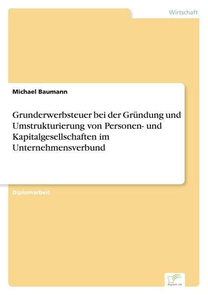 Produktbild: Grunderwerbsteuer bei der Gr&uuml;ndung und Umstrukturierung von Personen- und Kapitalgesellschaften im Unternehmensverbund