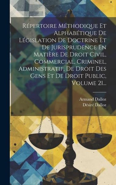 Produktbild: R&eacute;pertoire M&eacute;thodique Et Alphab&eacute;tique De L&eacute;gislation De Doctrine Et De Jurisprudence En Mati&egrave;re De Droit Civil, Commercial, Criminel, Administratif, D