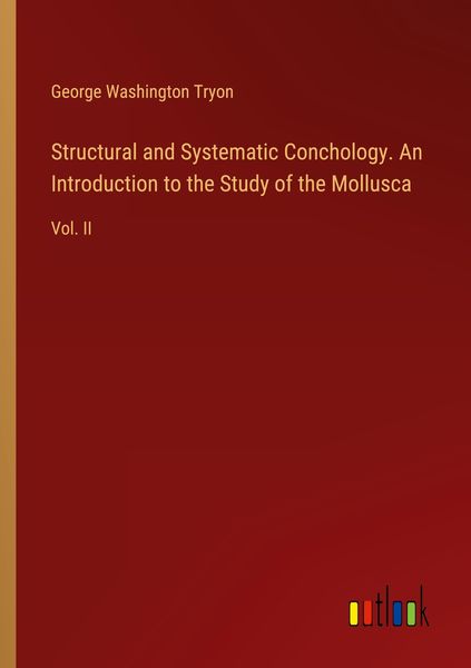 Produktbild: Structural and Systematic Conchology. An Introduction to the Study of the Mollusca