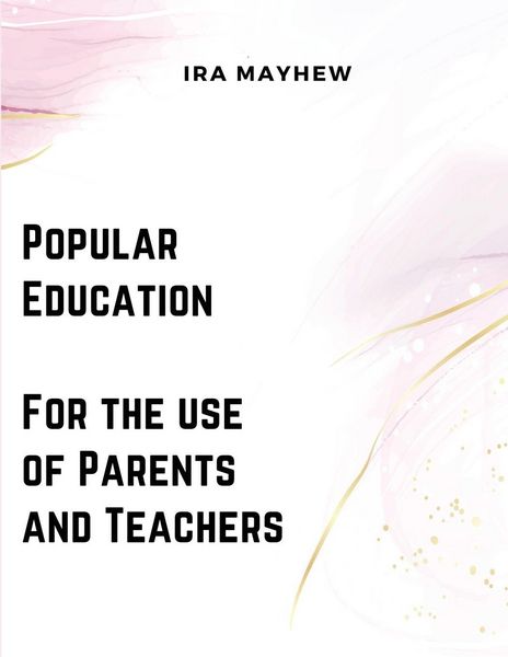 Produktbild: Popular Education - For the use of Parents and Teachers