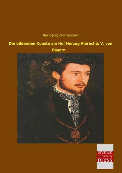 Produktbild: Die bildenden K&uuml;nste am Hof Herzog Albrechts V. von Bayern