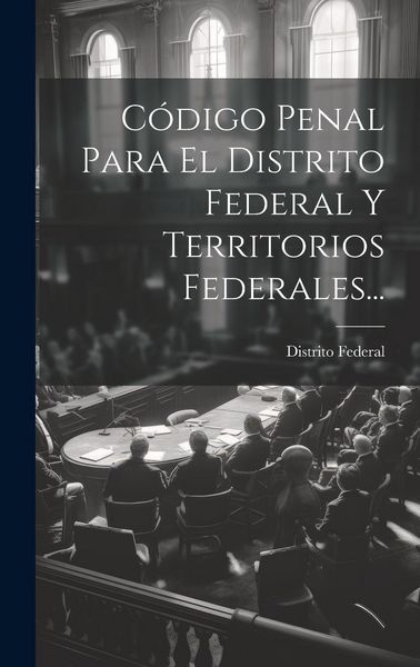 Produktbild: C&oacute;digo Penal Para El Distrito Federal Y Territorios Federales...
