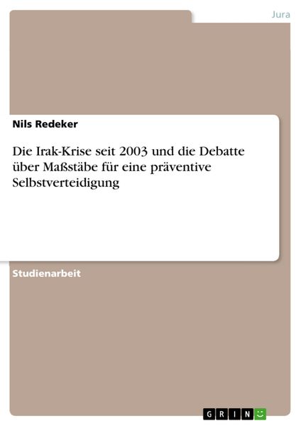 Produktbild: Die Irak-Krise seit 2003 und die Debatte &uuml;ber Ma&szlig;st&auml;be f&uuml;r eine pr&auml;ventive Selbstverteidigung