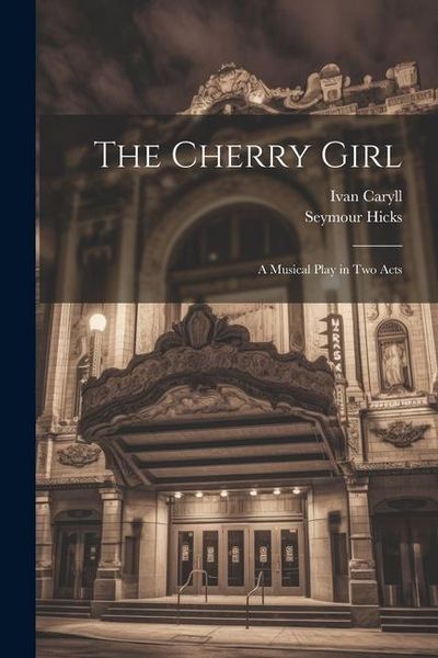Produktbild: The Cherry Girl: A Musical Play in Two Acts
