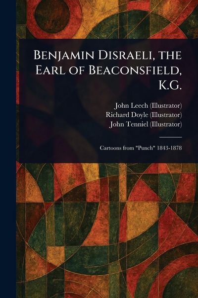 Produktbild: Benjamin Disraeli, the Earl of Beaconsfield, K.G.