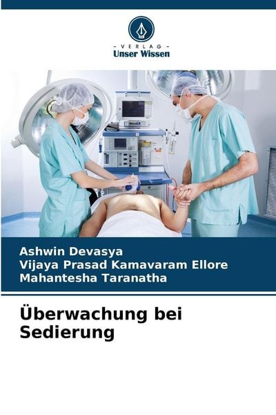 Überwachung bei Sedierung, Taschenbuch von Ashwin Devasya , Vijaya Prasad Kamavaram Ellore , Mahantesha Taranatha, Verlag Unser Wissen, 9786207683635
