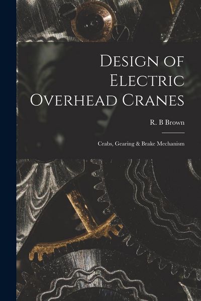 Produktbild: Design of Electric Overhead Cranes; Crabs, Gearing & Brake Mechanism