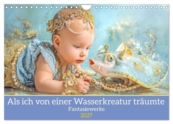 Produktbild: Als ich von einer Wasserkreatur tr&auml;umte - Fantasiewerke (Wandkalender 2027 DIN A4 quer), CALVENDO Monatskalender