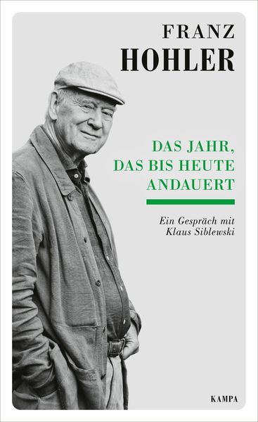 Das Jahr, das bis heute andauert, Gebundene Ausgabe von Franz Hohler , Klaus Siblewski, Kampa Verlag, 9783311140450