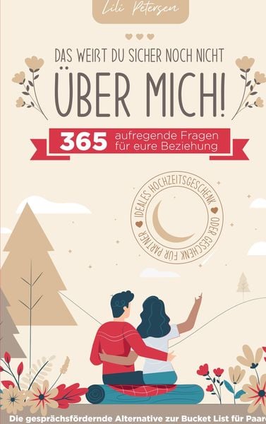 'Das weißt du sicher noch nicht über mich!' 365 aufregende Fragen für eure Beziehung. Die gesprächsfördernde Alternative zur Bucket List für Paare.