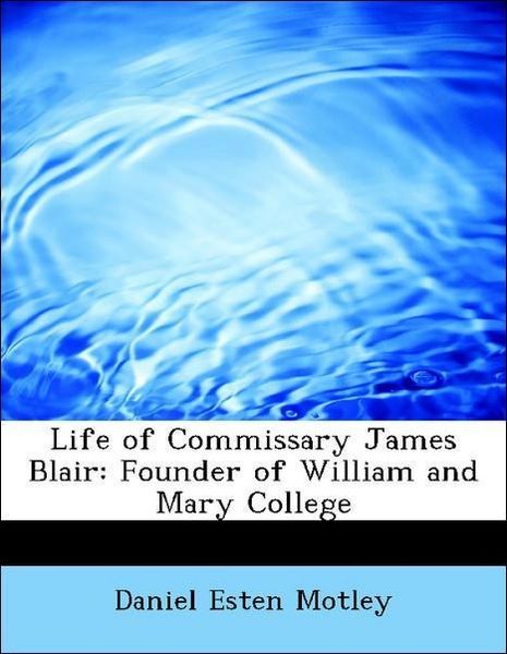 Produktbild: Motley, D: Life of Commissary James Blair: Founder of Willia
