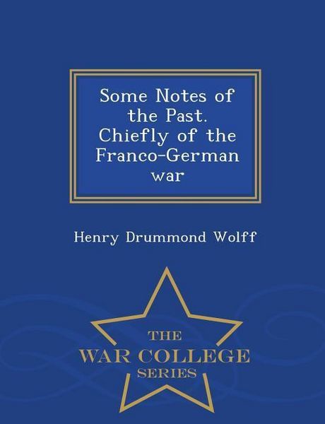 Produktbild: Some Notes of the Past. Chiefly of the Franco-German War - War College Series
