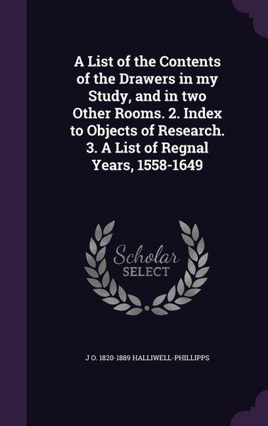 Produktbild: A List of the Contents of the Drawers in my Study, and in two Other Rooms. 2. Index to Objects of Research. 3. A List of Regnal Years, 1558-1649