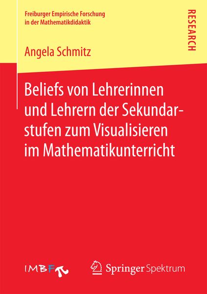 Beliefs von Lehrerinnen und Lehrern der Sekundarstufen zum Visualisieren im Mathematikunterricht, Taschenbuch von Angela Schmitz, Springer Fachmedien
