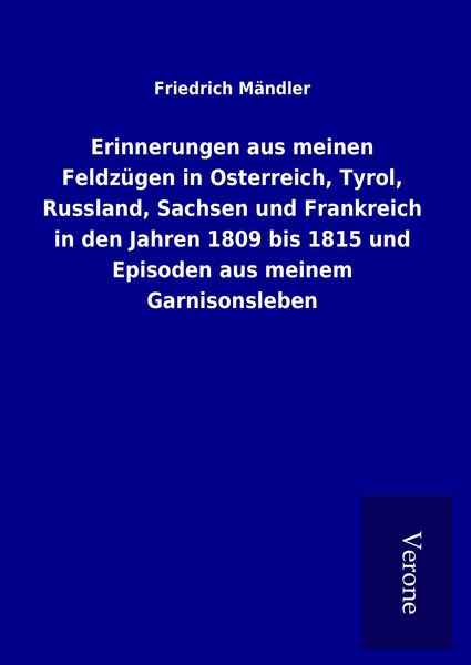 Produktbild: Erinnerungen aus meinen Feldz&uuml;gen in Osterreich, Tyrol, Russland, Sachsen und Fr