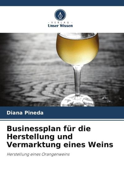 Businessplan für die Herstellung und Vermarktung eines Weins