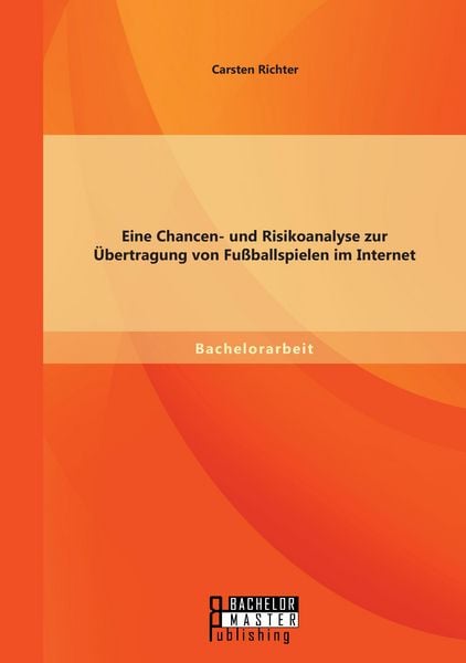 Produktbild: Eine Chancen- und Risikoanalyse zur Übertragung von Fußballspielen im Internet