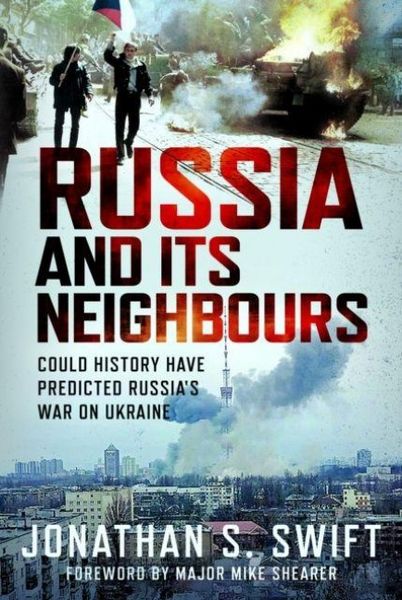 Russia and its Neighbours, Gebundene Ausgabe von Jonathan S. Swift, Pen & Sword Books Ltd, 978-1-03-613928-5
