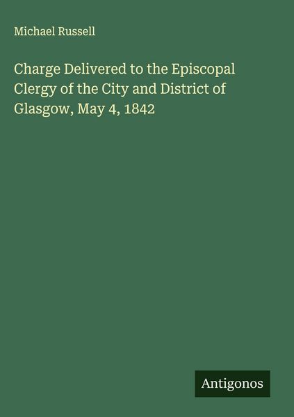 Produktbild: Charge Delivered to the Episcopal Clergy of the City and District of Glasgow, May 4, 1842