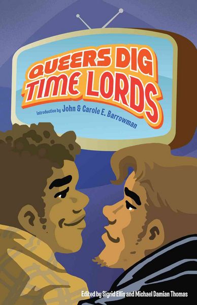 Produktbild: Queers Dig Time Lords: A Celebration of Doctor Who by the LGBTQ Fans Who Love It