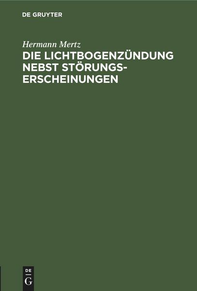 Produktbild: Die Lichtbogenz&uuml;ndung nebst St&ouml;rungserscheinungen