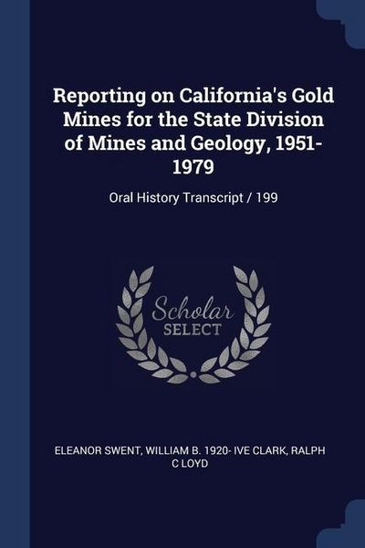 Produktbild: Reporting on California's Gold Mines for the State Division of Mines and Geology, 1951-1979