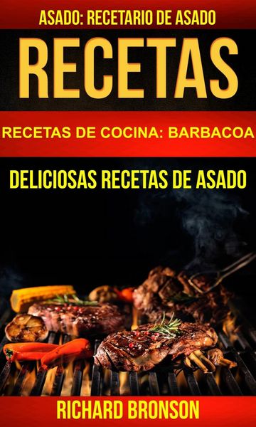 Produktbild: Recetas: Asado: Deliciosas Recetas de Asado. Recetario de Asado (Recetas de cocina: Barbacoa)