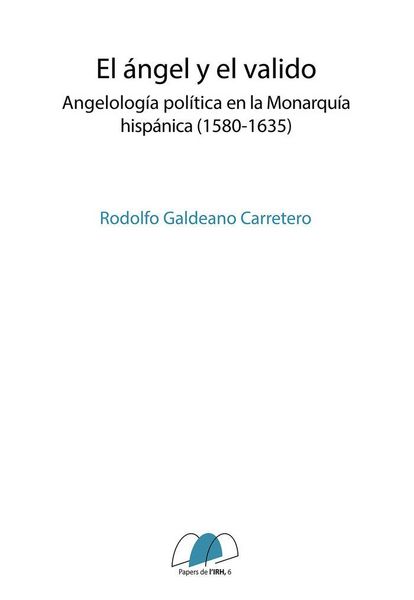 Produktbild: El &aacute;ngel y el valido : angelolog&iacute;a pol&iacute;tica en la monarqu&iacute;a hisp&aacute;nica, 1580-1635